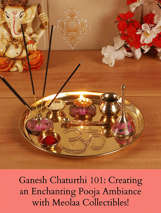 GANESH CHATURTHI 101: CREATING AN ENCHANTING POOJA AMBIANCE WITH MEOLAA COLLECTIBLES